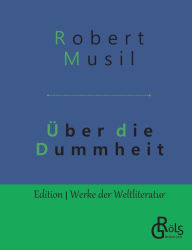 Title: Über die Dummheit, Author: Robert Musil