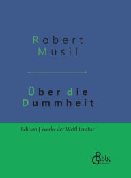 Title: Über die Dummheit: Gebundene Ausgabe, Author: Robert Musil