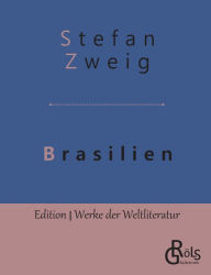 Title: Brasilien: Ein Land der Zukunft, Author: Stefan Zweig