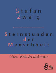 Title: Sternstunden der Menschheit, Author: Stefan Zweig