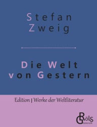 Title: Die Welt von Gestern: Erinnerungen eines Europäers, Author: Stefan Zweig