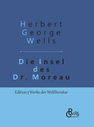 Title: Die Insel des Dr. Moreau: Gebundene Ausgabe, Author: H. G. Wells