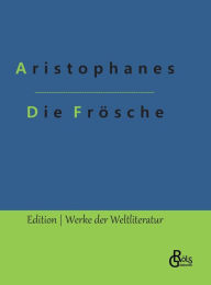 Title: Die Frösche, Author: Aristophanes