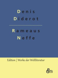 Title: Rameaus Neffe: Übersetzt von Johann Wolfgang von Goethe, Author: Denis Diderot