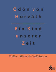 Title: Ein Kind unserer Zeit, Author: Ödön von Horváth