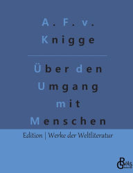 Title: Über den Umgang mit Menschen: Der Knigge, Author: Adolph Freiherr von Knigge