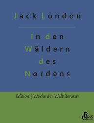 Title: In den Wäldern des Nordens, Author: Jack London