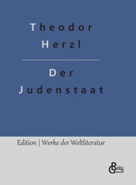 Title: Der Judenstaat: Versuch einer modernen Lösung der Judenfrage, Author: Theodor Herzl