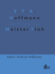 Title: Meister Floh: Ein Märchen in sieben Abenteuern zweier Freunde, Author: E. T. A. Hoffmann