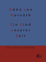 Title: Ein Kind unserer Zeit, Author: Ödön von Horváth