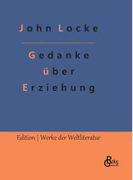 Title: Gedanke über Erziehung, Author: John Locke