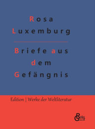Title: Briefe aus dem Gefängnis, Author: Rosa Luxemburg