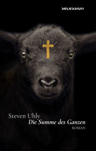 Title: Die Summe des Ganzen: Roman, Author: Steven Uhly