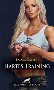 Title: Hartes Training Erotische Geschichte: Er untermauert seine Lehren ..., Author: Emma Sands