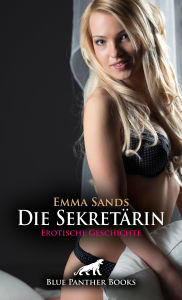 Title: Die Sekretärin Erotische Geschichte: Neuer Job, neue Kollegen ..., Author: Emma Sands