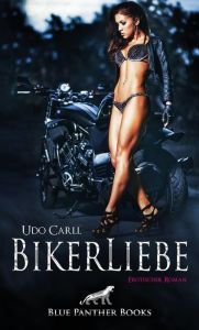 Title: BikerLiebe Erotischer Roman: Ein Rockergang-Showdown aus tabuloser Erotik und Leidenschaft ..., Author: Udo Carll