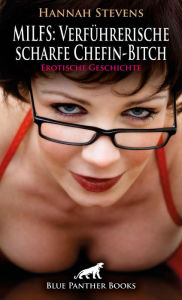 Title: MILFS: Verführerische scharfe Chefin-Bitch Erotische Geschichte: ein erotisches Vorstellungsgespräch ..., Author: Hannah Stevens