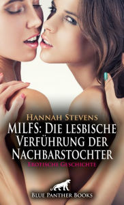 Title: MILFS: Die lesbische Verführung Erotische Geschichte: Mit dem Strap-on verwöhnt ..., Author: Hannah Stevens