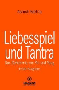 Title: Liebesspiel und Tantra Erotischer Ratgeber: Das Geheimnis von Yin und Yang, Author: Ashish Mehta