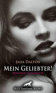 Title: Mein Geliebter! Erotische Geschichte: Er ist ein Meister der Verführung ..., Author: Jada Dalton