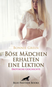 Title: Böse Mädchen erhalten eine Lektion Erotische Geschichte: Werde ich meinen Herren entkommen?, Author: Bonnie Green