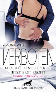 Title: Verboten in der Öffentlichkeit - jetzt erst recht Erotische Bekenntnisse: Das ist Aufregung pur, aufgeladene Situationen die Dich noch mehr anheizen ..., Author: Simona Wiles