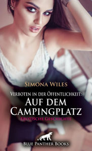 Title: Verboten in der Öffentlichkeit: Auf dem Campingplatz Erotische Geschichte: Der wackelnde Wagen, die Schreie, die Nachbarn ..., Author: Simona Wiles