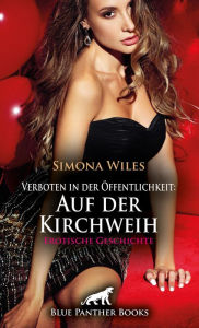 Title: Verboten in der Öffentlichkeit: Auf der Kirchweih Erotische Geschichte: Der beste Fick meines Lebens ..., Author: Simona Wiles