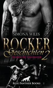 Title: Rocker Geschichten 2 Erotische Erlebnisse: Die harten Jungs sind wieder mit ihren schweren Maschinen unterwegs ..., Author: Simona Wiles