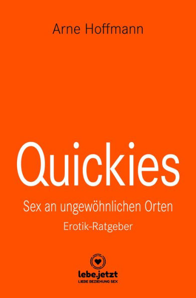Quickies Erotischer Ratgeber: Sex an ungewöhnlichen Orten