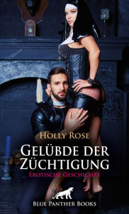 Title: Gelübde der Züchtigung Erotische Geschichte: Wilde Lustexplosionen!, Author: Holly Rose