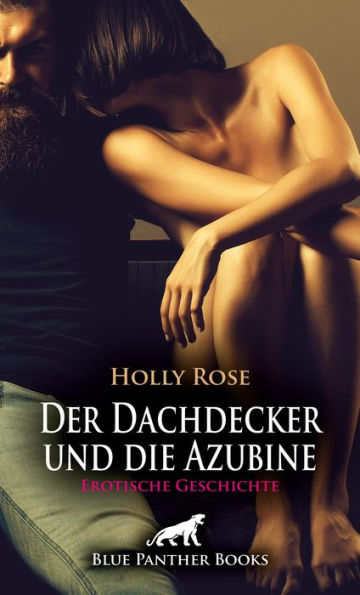 Der Dachdecker und die Azubine Erotische Geschichte: Jung trifft auf Alt, Neugier auf Erfahrung ...
