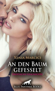 Title: An den Baum gefesselt Erotische Geschichte: Auf der Suche nach dem besonderen Kick ..., Author: Xenia Marcici