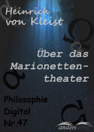 Title: Über das Marionettentheater: Philosophie-Digital Nr. 47, Author: Heinrich von Kleist