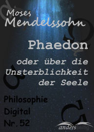 Title: Phaedon oder über die Unsterblichkeit der Seele: Philosophie-Digital Nr. 52, Author: Moses Mendelssohn