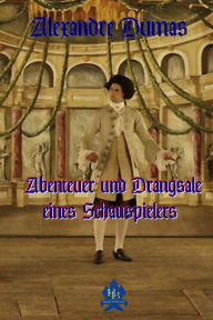 Title: Abenteuer und Drangsale eines Schauspielers, Author: Alexandre Dumas