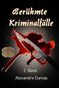 Title: Berühmte Kriminalfälle 2. Band, Author: Alexandre Dumas