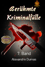 Title: Berühmte Kriminalfälle   7. Band, Author: Alexandre Dumas