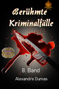 Title: Berühmte Kriminalfälle   8. Band, Author: Alexandre Dumas