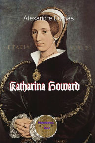 Title: Katharina Howard, Author: Alexandre Dumas