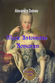 Title: Marie Antoinettes Romanzen, Author: Alexandre Dumas