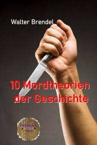 Title: 10 Mordtheorien der Geschichte, Author: Walter Brendel