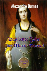 Title: Das letzte Jahr der Marie Dorval, Author: Alexandre Dumas