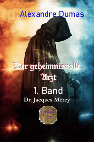 Title: Der geheimnisvolle Arzt - 1. Band: Dr. Jacques Mérey, Author: Alexandre Dumas
