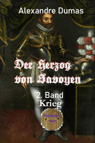 Title: Der Herzog von Savoyen - 2. Band: Krieg, Author: Alexandre Dumas