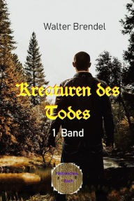 Title: Kreaturen des Todes - 1. Band, Author: Walter Brendel