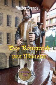 Title: Das Königreich von Münster, Author: Walter Brendel