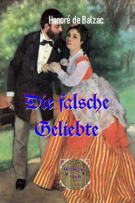 Title: Die falsche Geliebte, Author: Honore de Balzac