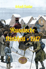 Title: Russische Kindheit - 1917, Author: Arkadi Gaidar