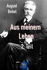 Title: Aus meinem Leben - 2. Teil, Author: August Bebel